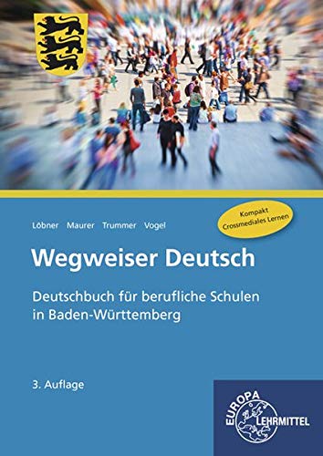 Wegweiser Deutsch Deutschbuch Fur Berufliche Schulen In Baden Wurtttemberg Lobner Hans Maurer Rainer Trummer Julien Vogel Arwed 9783808526798 Amazon Com Books