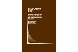 Regulatory Risk: Economic Principles and Applications to Natural Gas Pipelines and Other Industries