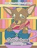 Large Print Adult Coloring Book of Chihuahuas: Simple and Easy Chihuahuas Coloring Book for Adults for Relaxation and Stress Relief (Easy Coloring Books For Adults) by