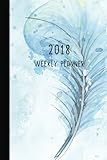 2018 Weekly Planner: 12 Month Weekly Planner / Notebook / Diary / Journal / 2018 Calendar | 1-Page-a by 