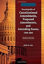 Encyclopedia of Constitutional Amendments, Proposed Amendments, and Amending Issues, 1789–2015, 4th Edition [2 volumes]