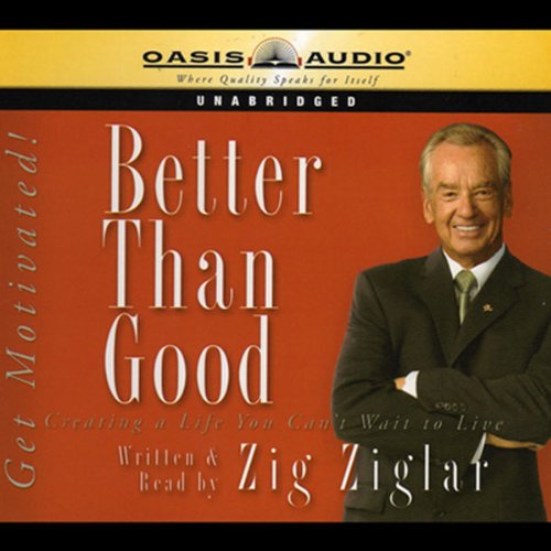 Better Than Good: Creating a Life You Can't Wait to Live