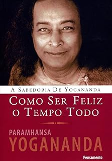 Livro Como Ser Feliz o Tempo Todo