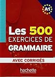 Les 500 Exercices Grammaire A1 Livre + Corriges Integres (French Edition) by 