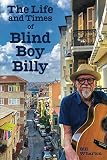 The Life and Times of Blind Boy Billy: Y'all Don't Know the Half of It The Life and Times of Blind Boy Billy: Y'all Don't Know the Half of It