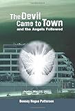 The Devil Came to Town and the Angels Followed by Bonney Hogue Patterson