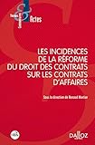 Les incidences de la réforme du droit des contrats sur les contrats d'affaires - Nouveauté (Thèmes et commentaires) (French Edition) by 