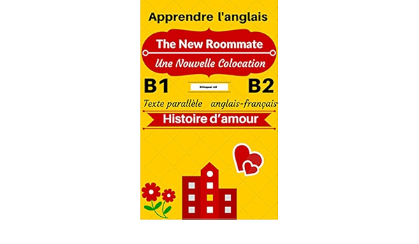Amazon Com Apprendre L Anglais Histoire D Amour The New Roommate Une Nouvelle Colocation Texte Parallele Anglais Francais B1 B2 Histoires Bilingues Anglais Francais T 2 French Edition Ebook Ab Bilingual Kindle