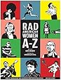 Rad American Women A-Z: Rebels, Trailblazers, and Visionaries who Shaped Our History . . . and Our Future! (City Lights/Sister Spit)