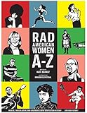 Rad American Women A-Z: Rebels, Trailblazers, and Visionaries who Shaped Our History . . . and Our Future! (City Lights/Sister Spit)