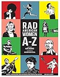 Rad American Women A-Z: Rebels, Trailblazers, and Visionaries who Shaped Our History . . . and Our Future! (City Lights/Sister Spit)