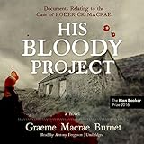 His Bloody Project: Documents Relating to the Case of Roderick Macrae