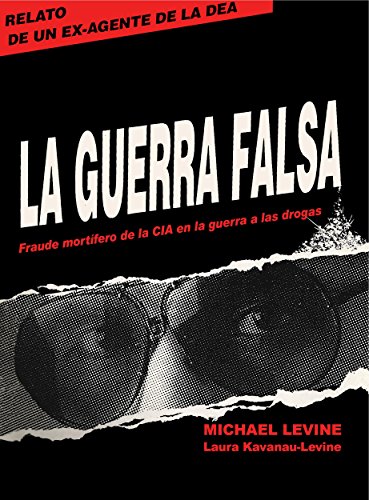 La Guerra Falsa: Fraude mortífero de la CIA en la guerra a las drogas (Spanish Edition)