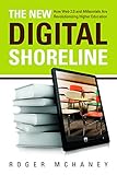 The New Digital Shoreline: How Web 2.0 and Millennials Are Revolutionizing Higher Education by 