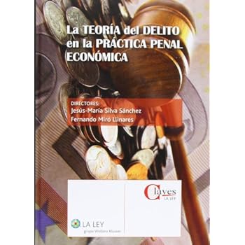 La Teoría Del Delito En La Práctica Penal Económica (Claves La Ley) La Teoría Del Delito En La Práctica Penal Económica (Claves La Ley)