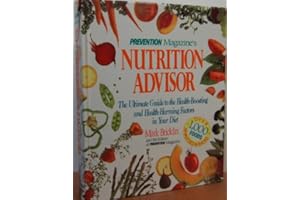 Prevention Magazine's Nutrition Advisor: The Ultimate Guide to the Health-Boosting and Health-Harming Factors in Your Diet