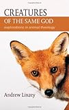 Creatures of the Same God: Explorations in Animal Theology