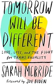 Tomorrow Will Be Different: Love, Loss, and the Fight for Trans Equality
