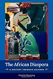 The African Diaspora: A History Through Culture (Columbia Studies in International and Global History)