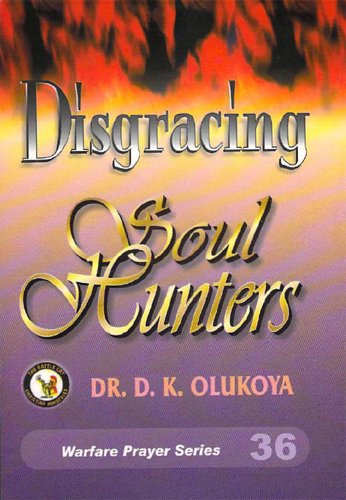 Disgracing Soul Hunters by Dr. D. K. Olukoya