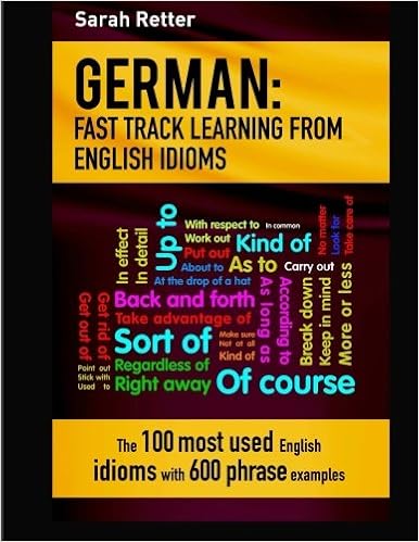 German Idioms Fast Track Learning For English Speakers The 100 Most Used English Idioms With 600 Phrase Examples German For English Speakers Retter Sarah Amazon Com Books German Idioms Fast Track Learning For English Speakers The 100 Most Used English Idioms With 600 Phrase Examples German For English Speakers Retter Sarah Amazon Com Books