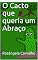 Livro O Cacto que queria um Abraço