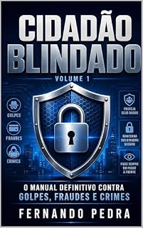 Livro "Cidadão Blindado - Volume 1".: O Manual Definitivo Contra Golpes, Fraudes e Crimes