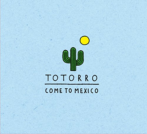 TOTORRO - Come To Mexico - Zortam Music