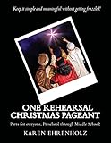 One Rehearsal Christmas Pageant: Parts for everyone, Preschool through middle School! by Karen Ehrenholz