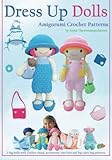 Dress Up Dolls Amigurumi Crochet Patterns: 5 big dolls with clothes, shoes, accessories, tiny bear and big carry bag patterns (Sayjai's Amigurumi Crochet Patterns) (Volume 3) by