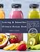 The Juicing and Smoothie Ultimate Recipe Book: The Complete Guide to Healthy Juices & Smoothies - Ea by