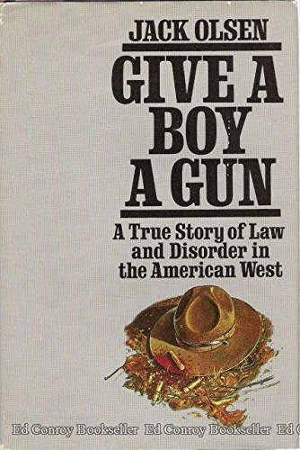 Give a Boy a Gun: A True Story of Law and Disorder in the American West
