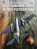 B-57 Canberra Units of the Vietnam War (Combat Aircraft) by T. E. Bell, Jim Laurier