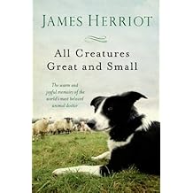 All Creatures Great and Small: The Warm and Joyful Memoirs of the Worlds Most Beloved Animal Doctor