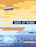 Data at Work: Best practices for creating effective charts and information graphics in Microsoft Exc