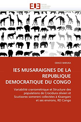 lES MUSARAIGNES DE LA REPUBLIQUE DEMOCRATIQUE DU CONGO: Variabilité craniométrique et Structure des populations de Crocidura olivieri et Scutisorex ... et ses environs, RD Congo (Omn.Univ.Europ.)