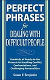 Perfect Phrases for Dealing with Difficult People: Hundreds of Ready-to-Use Phrases for Handling Conflict, Confrontations and Challenging Personalities