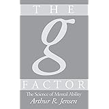 The g Factor: The Science of Mental Ability (Human Evolution, Behavior, and Intelligence)