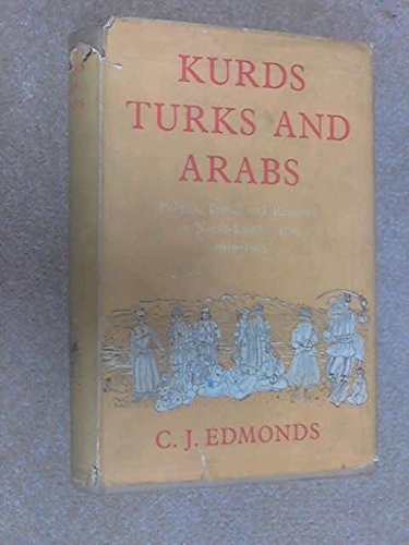Kurds Turks and Arabs: Politics, Travel and Research in North-Eastern Iraq 1919-1925 by C.J. Edmonds (Hardcover)