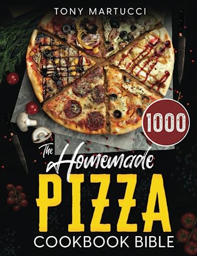The Homemade Pizza Cookbook Bible: Learn the