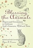 Blessing The Animals: Prayers and Ceremonies to Celebrate God's Creatures, Wild and Tame