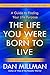 The Life You Were Born to Live (Revised 25th Anniversary Edition): A Guide to Finding Your Life Purp by Dan Millman