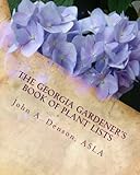 The Georgia Gardener's Book of Plant Lists: Secrets Plant Tips and Tricks from a Landscape Architect by