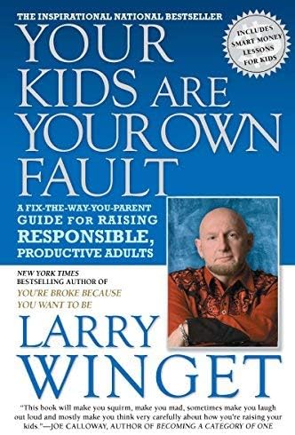 By Larry Winget - Your Kids Are Your Own Fault