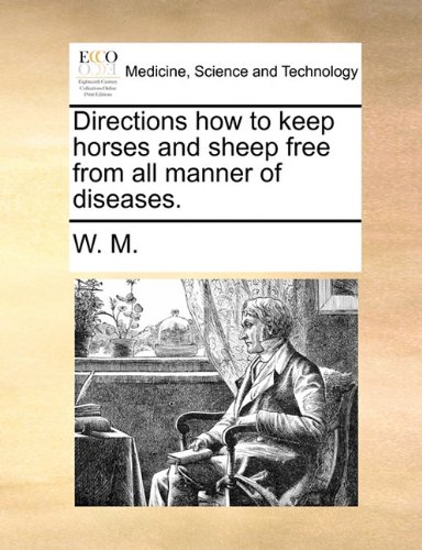 Directions how to keep horses and sheep free from all manner of diseases. -  Paperback