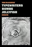 Typewriters, Bombs, Jellyfish: Essays by 