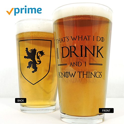 I Drink and I Know Things: Beer Glass - Perfect gift for Game of Thrones fans - Tyrion Lannister Mug Cup - 16oz - Made in USA