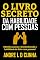 Livro O LIVRO SECRETO DA HABILIDADE COM PESSOAS: Obtenha Sucesso e Vantagens Desenvolvendo a Habilidade de Lidar com Pessoas!