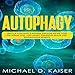 Autophagy: Unlock Your Body's Natural Cellular Repair Code for Weight Loss, Anti-Aging, Enhanced Hea by 