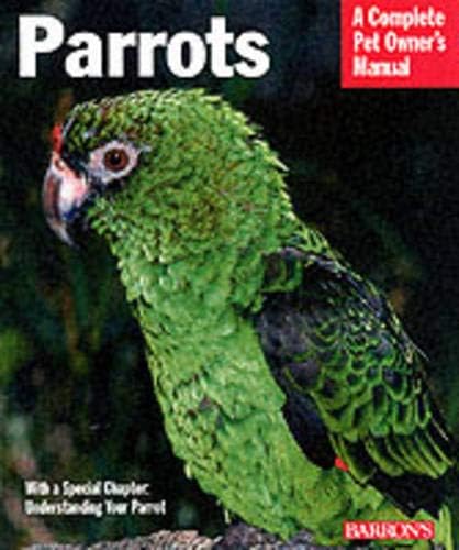 Parrots (Complete Pet Owner's Manual)